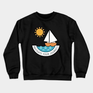 NAVIGATE YOUR JOURNEY! Crewneck Sweatshirt